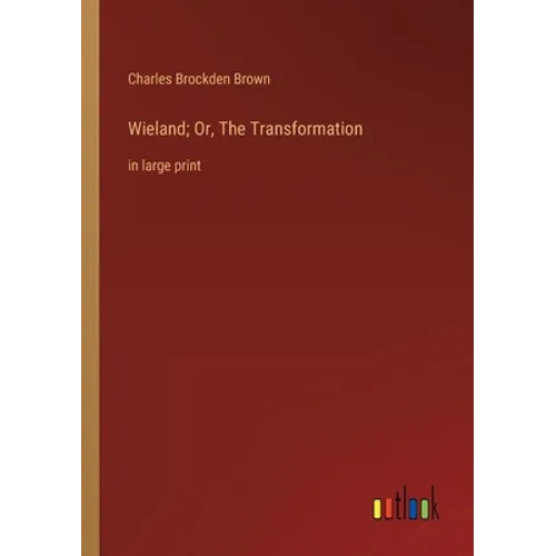 Wieland; Or, The Transformation: in large print