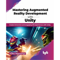 Mastering Augmented Reality Development with Unity: Create Immersive and Engaging AR Experiences with Unity