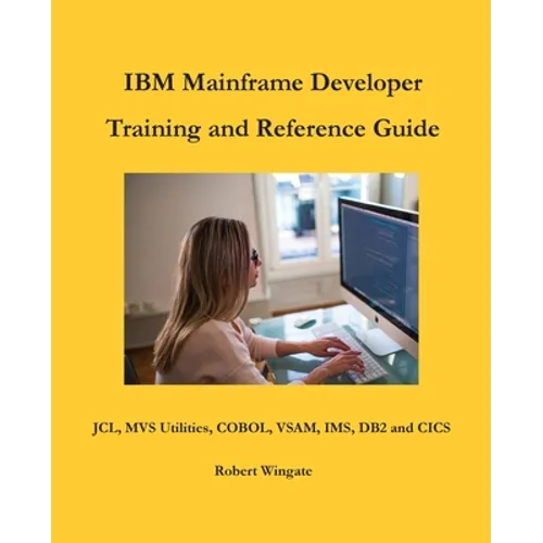 IBM Mainframe Developer Training and Reference Guide