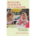 Multicultural Education in an Age of Globalization: Compelling Issues for Engagement