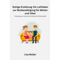 Ruhige Erziehung: Förderung von Harmonie inmitten der Elternschaft