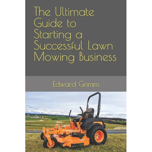 The Ultimate Guide to Starting a Successful Lawn Mowing Business