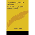 Augustine's Quest Of Wisdom: Life And Philosophy Of The Bishop Of Hippo