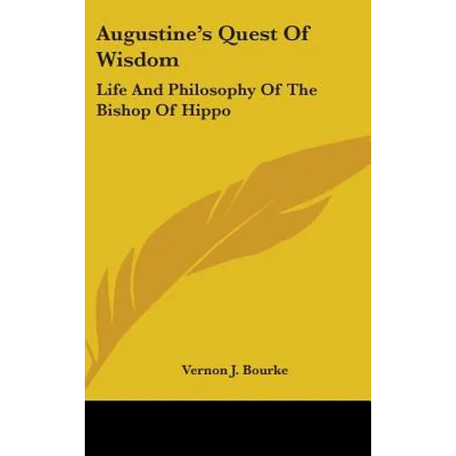 Augustine's Quest Of Wisdom: Life And Philosophy Of The Bishop Of Hippo