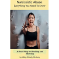 Narcissistic Abuse: Everything You Need to Know A Road Map to Healing and Thriving