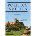Politics in America: Lecture Notes of a Lunatic Professor (Volume II)