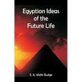 Egyptian Ideas of the Future Life