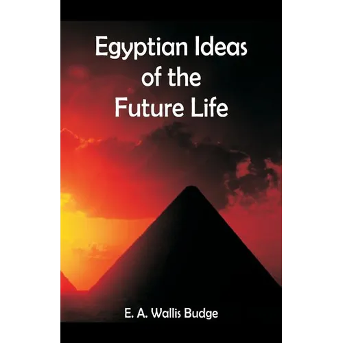 Egyptian Ideas of the Future Life