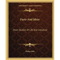 Facts And Ideas: Short Studies Of Life And Literature