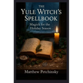 The Yule Witch's Spellbook: Magick for the Holiday Season