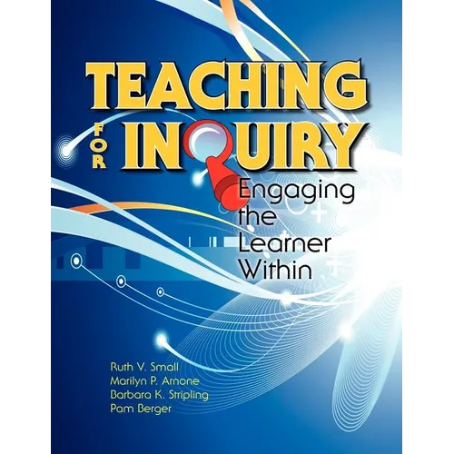 Teaching for Inquiry: Engaging the Learner Within