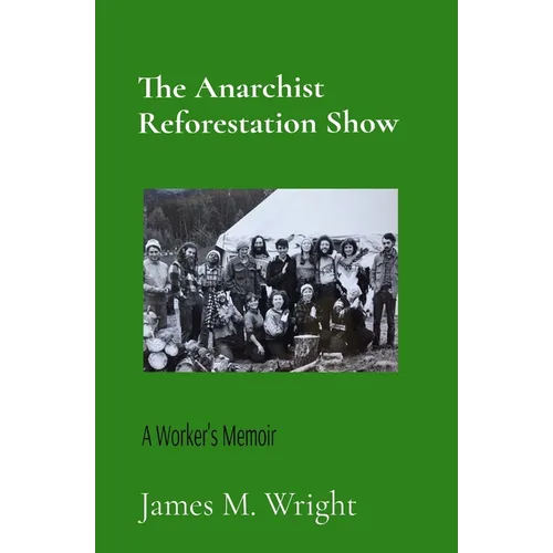 The Anarchist Reforestation Show: A Worker's Memoir