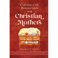 Counsels of Perfection for Christian Mothers