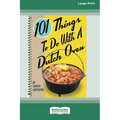 101 Things to Do with a Dutch Oven (101 Things to Do with A...) (16pt Large Print Edition)