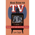 Make Room for TV: Television and the Family Ideal in Postwar America