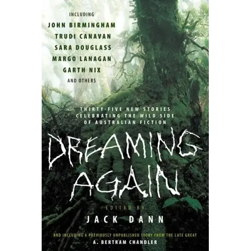 Dreaming Again: Thirty-Five New Stories Celebrating the Wild Side of Australian Fiction