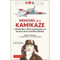 Memoirs of a Kamikaze: A World War II Pilot's Inspiring Story of Survival, Honor and Reconciliation