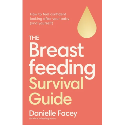 Breastfeeding Self-Care: The Essential Guide to Looking After You, as You Look After Your Baby