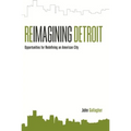 Reimagining Detroit: Opportunities for Redefining an American City