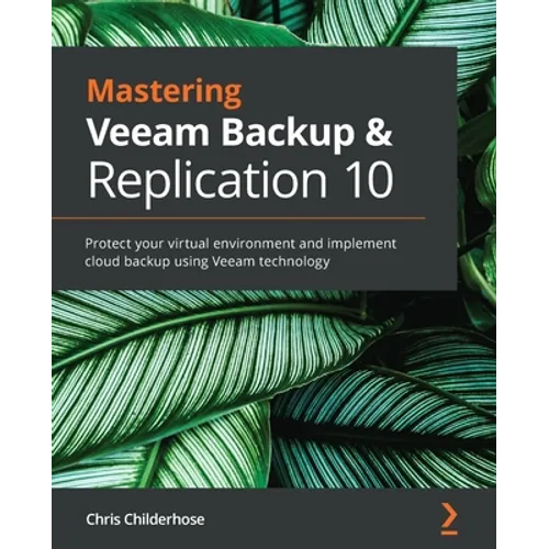 Mastering Veeam Backup & Replication 10: Protect your virtual environment and implement cloud backup using Veeam technology