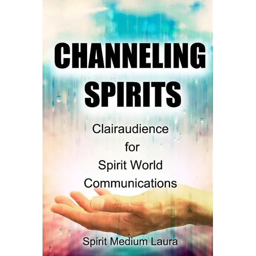 Channeling Spirits: Clairaudience for Spirit World Communications