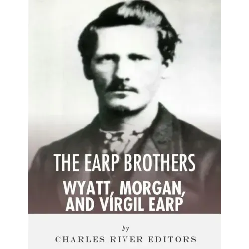 The Earp Brothers: Wyatt, Virgil and Morgan Earp