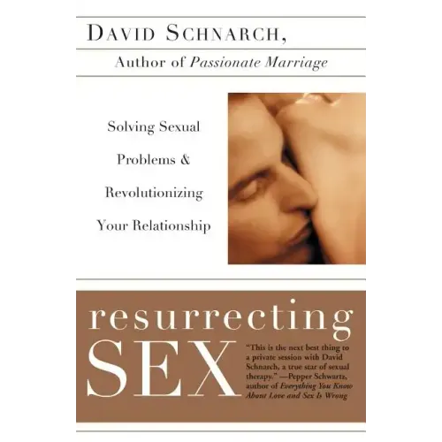 Resurrecting Sex: Solving Sexual Problems and Revolutionizing Your Relationship
