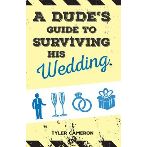 A Dude's Guide to Surviving His Wedding