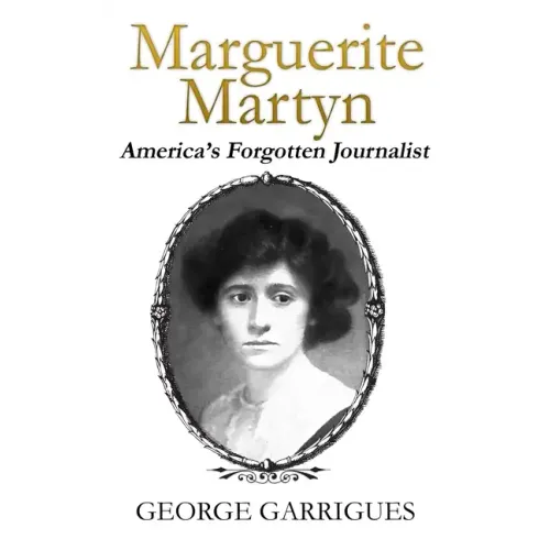 Marguerite Martyn: America's Forgotten Journalist