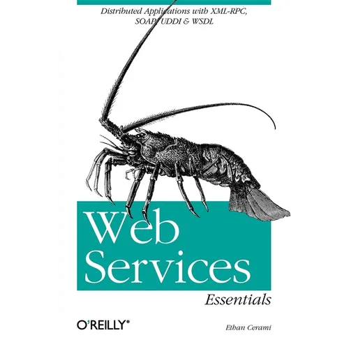 Web Services Essentials: Distributed Applications with XML-Rpc, Soap, UDDI & Wsdl