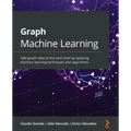 Graph Machine Learning: Take graph data to the next level by applying machine learning techniques and algorithms