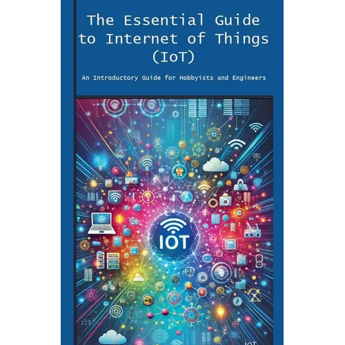 The Essential Guide to Internet of Things (IoT)