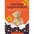 Little Things Long Remembered: Making Your Children Feel Special Every Day