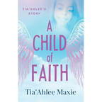 A Child of Faith: Tia'Ahlee's Story - Paperback