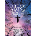 Dream Along With Me: Join the Author As He Recollects His Most Bizarre Dreams