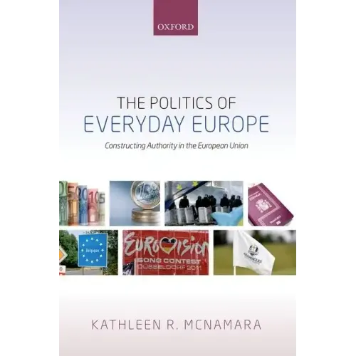 Politics of Everyday Europe: Constructing Authority in the European Union