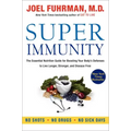 Super Immunity: The Essential Nutrition Guide for Boosting Your Body's Defenses to Live Longer, Stronger, and Disease Free