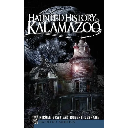 Haunted History of Kalamazoo