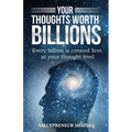 Your Thoughts Worth Billions: Every billion is created first at your thought level