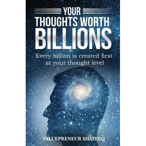 Your Thoughts Worth Billions: Every billion is created first at your thought level