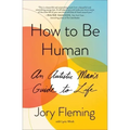How to Be Human: An Autistic Man's Guide to Life