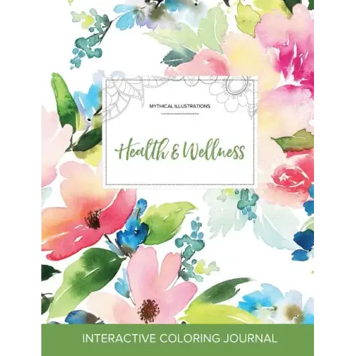 Adult Coloring Journal: Health & Wellness (Mythical Illustrations, Pastel Floral)