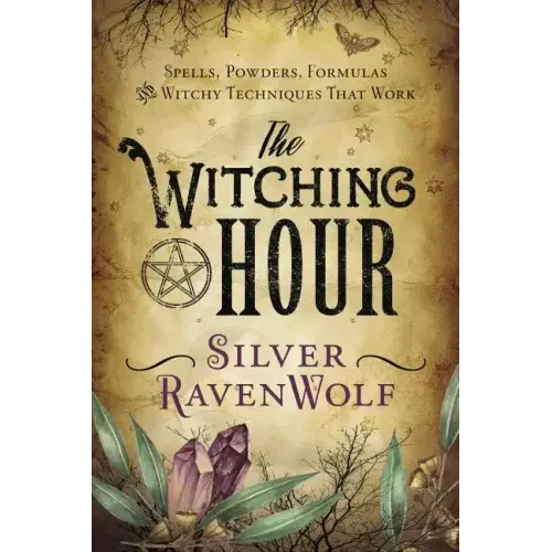 The Witching Hour: Spells, Powders, Formulas, and Witchy Techniques That Work