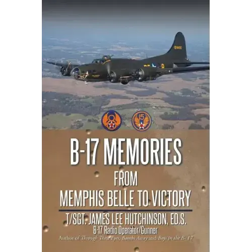 B-17 Memories: From Memphis Belle to Victory