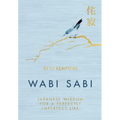 Wabi Sabi: Japanese Wisdom for a Perfectly Imperfect Life