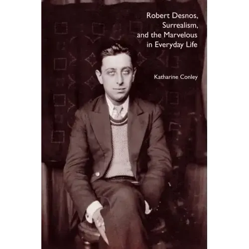 Robert Desnos, Surrealism, and the Marvelous in Everyday Life