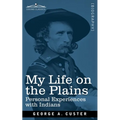 My Life on the Plains: Personal Experiences with Indians