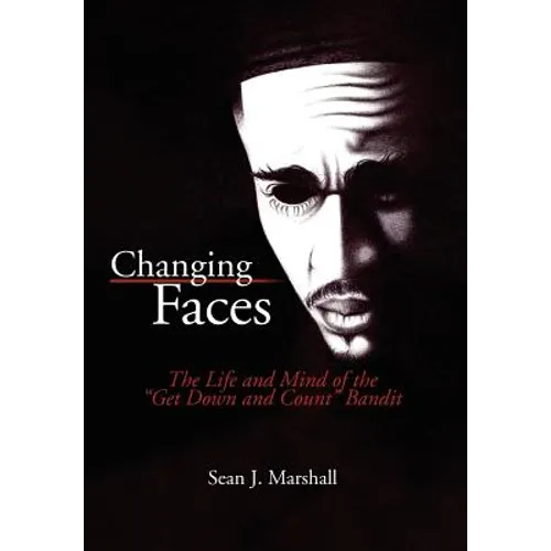 Changing Faces: The Life and Mind of the ''Get Down and Count'' Bandit