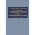 Conservative Judaism in America: A Biographical Dictionary and Sourcebook