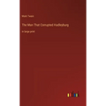 The Man That Corrupted Hadleyburg: in large print